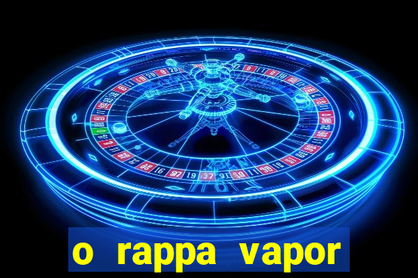 o rappa vapor barato letra